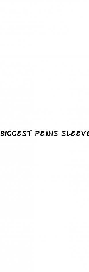 biggest penis sleeve