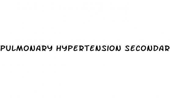 pulmonary hypertension secondary