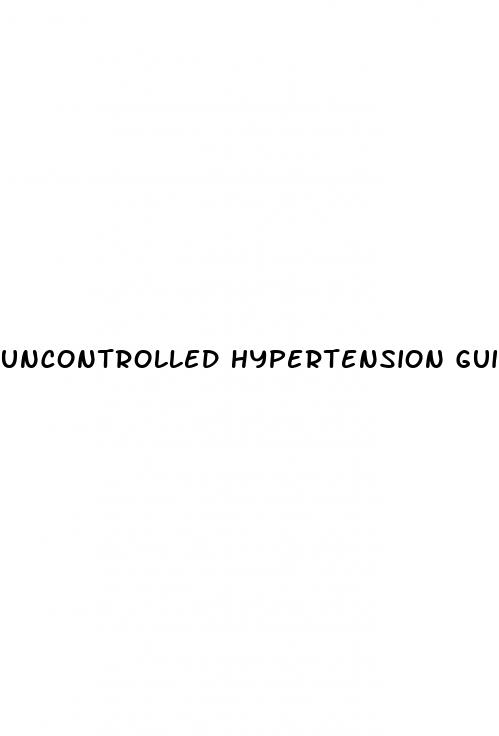 uncontrolled hypertension guidelines