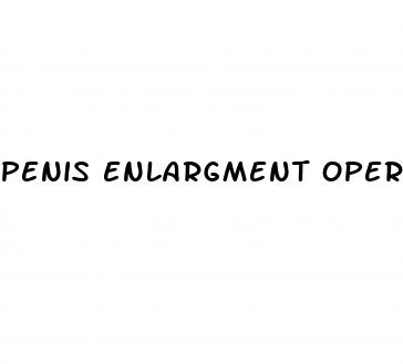 penis enlargment operatin
