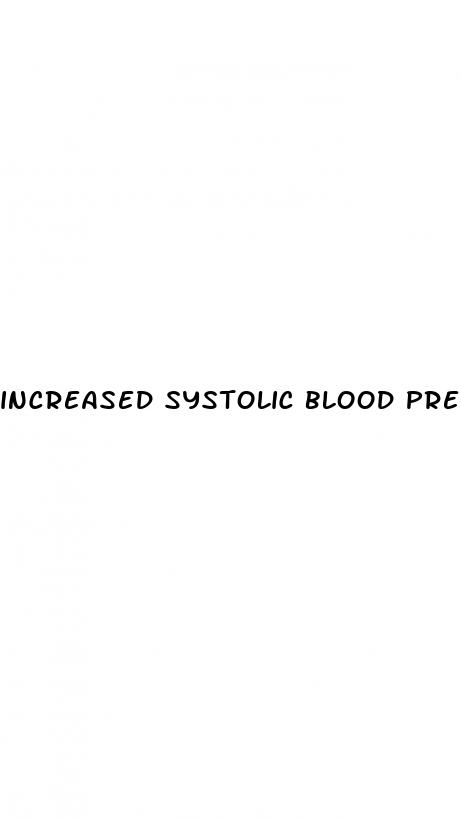 increased systolic blood pressure