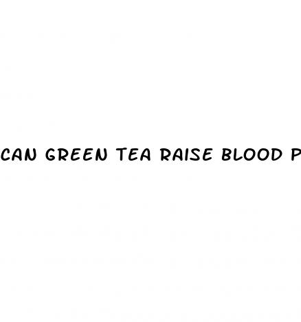 can green tea raise blood pressure