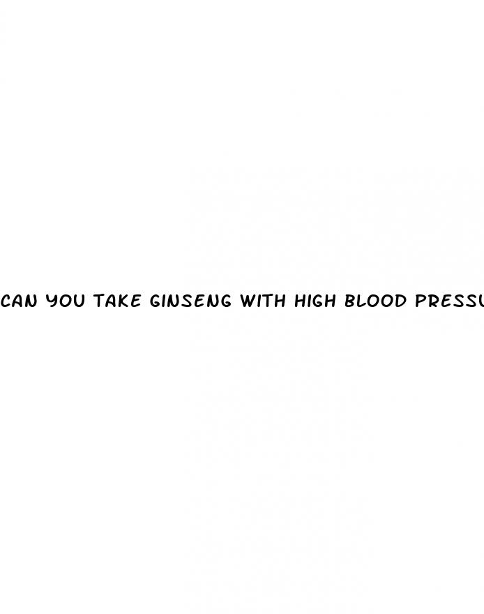 can you take ginseng with high blood pressure