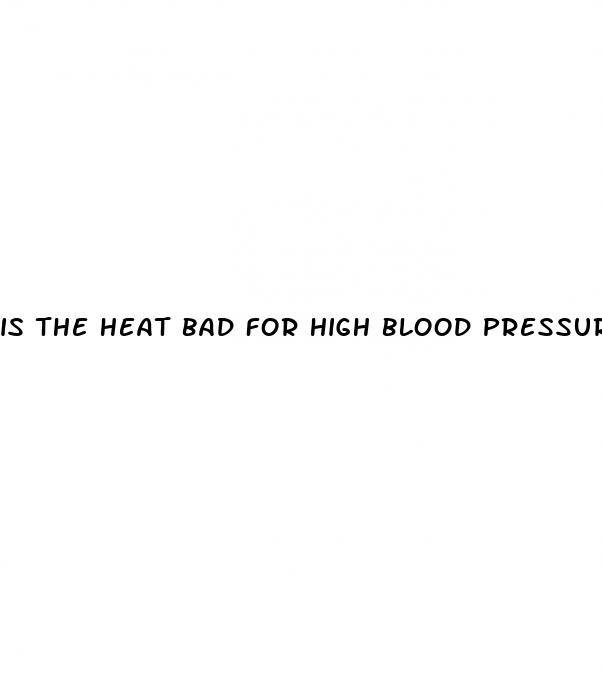 is the heat bad for high blood pressure