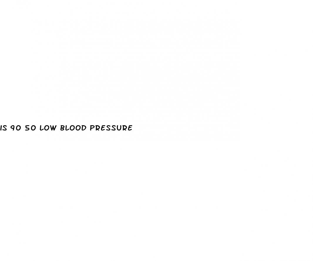 is 90 50 low blood pressure