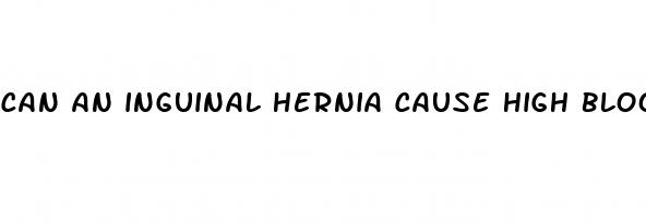 can an inguinal hernia cause high blood pressure
