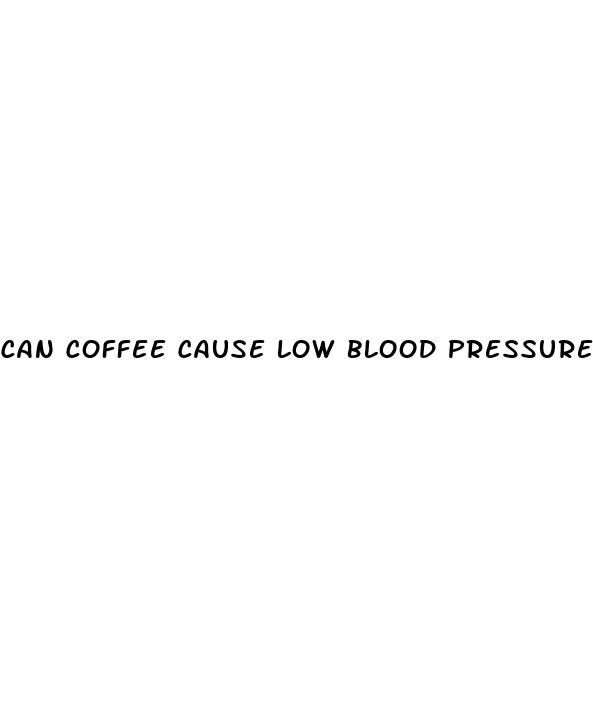 can coffee cause low blood pressure