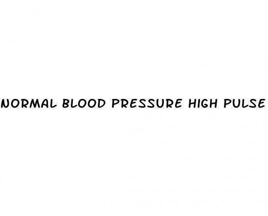 normal blood pressure high pulse rate