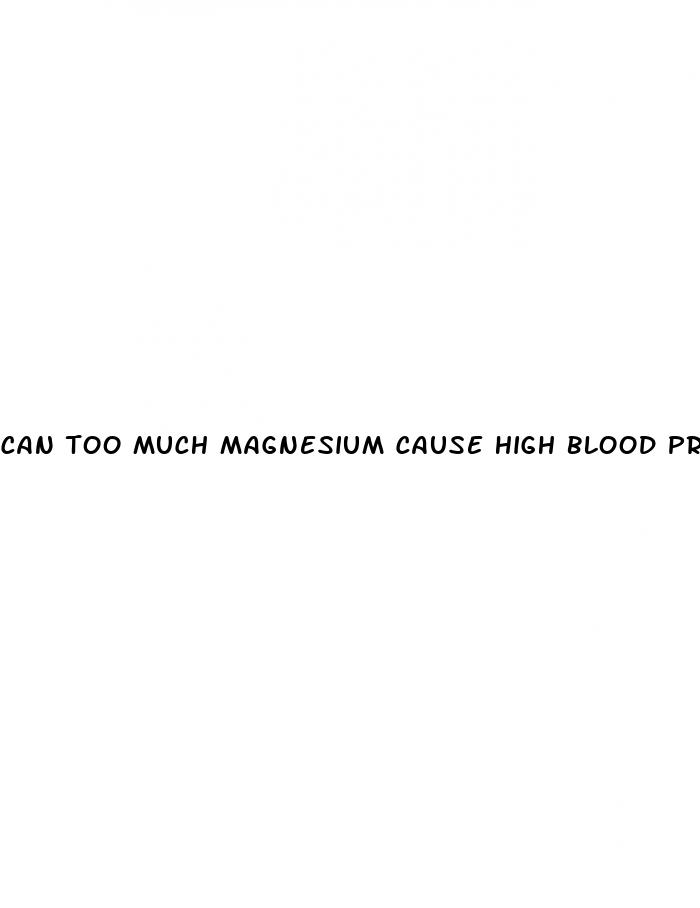 can too much magnesium cause high blood pressure