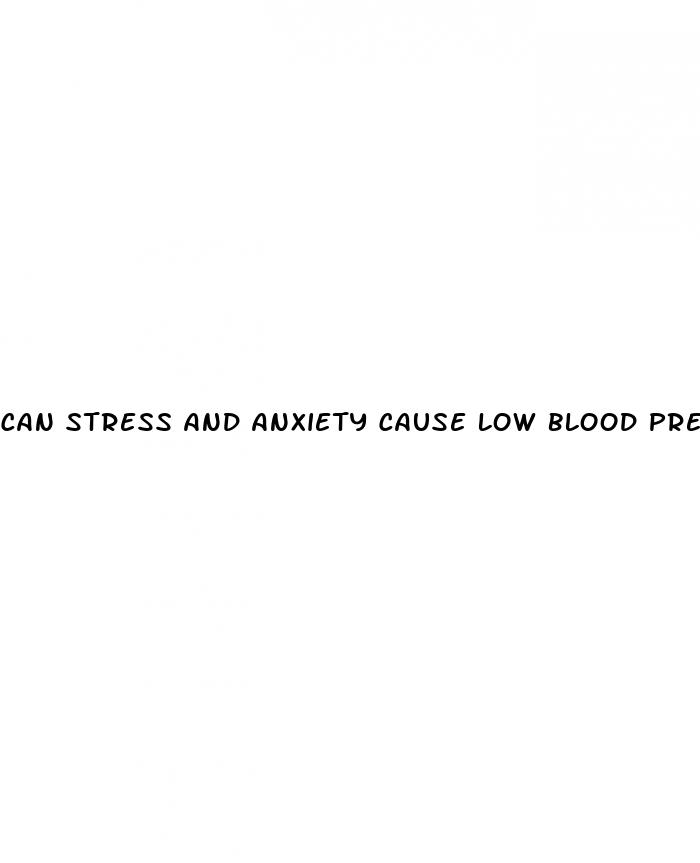 can stress and anxiety cause low blood pressure