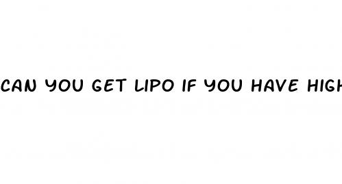 can you get lipo if you have high blood pressure