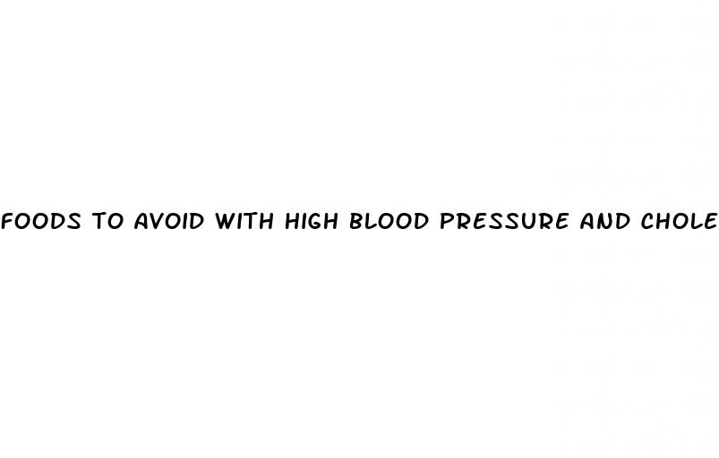 foods to avoid with high blood pressure and cholesterol