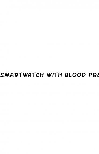 smartwatch with blood pressure monitor