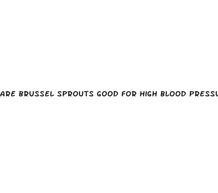 are brussel sprouts good for high blood pressure
