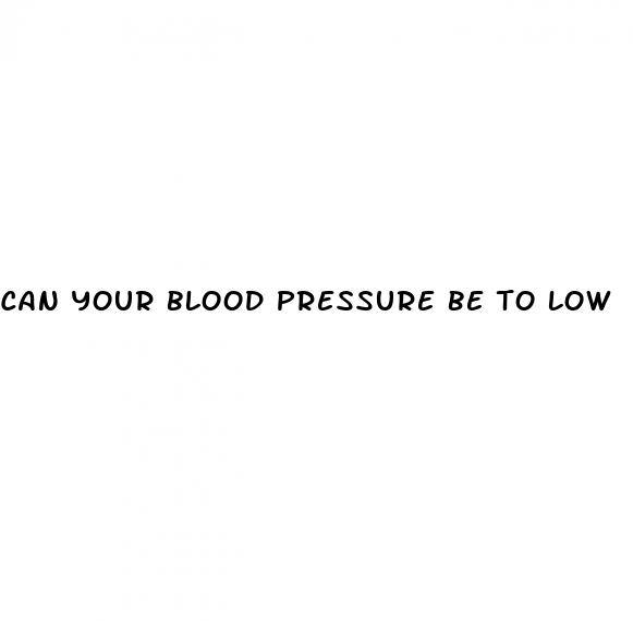 can your blood pressure be to low