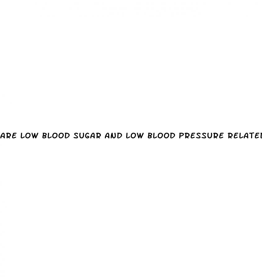 are low blood sugar and low blood pressure related