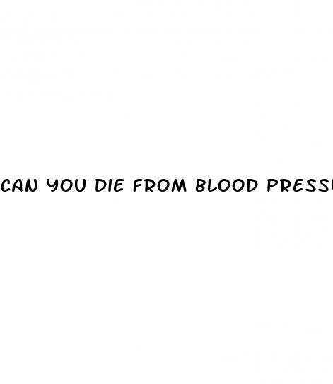 can you die from blood pressure