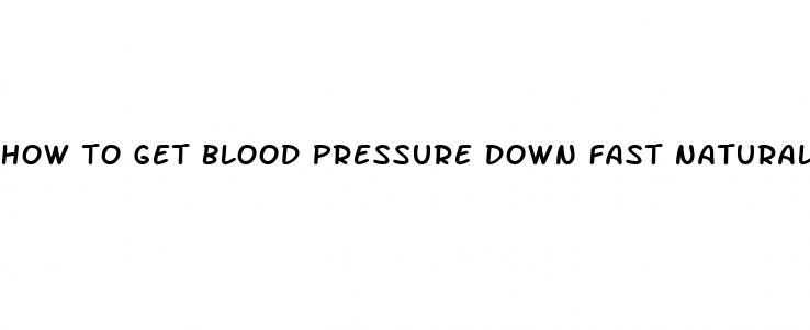 how to get blood pressure down fast naturally