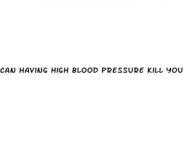 can having high blood pressure kill you