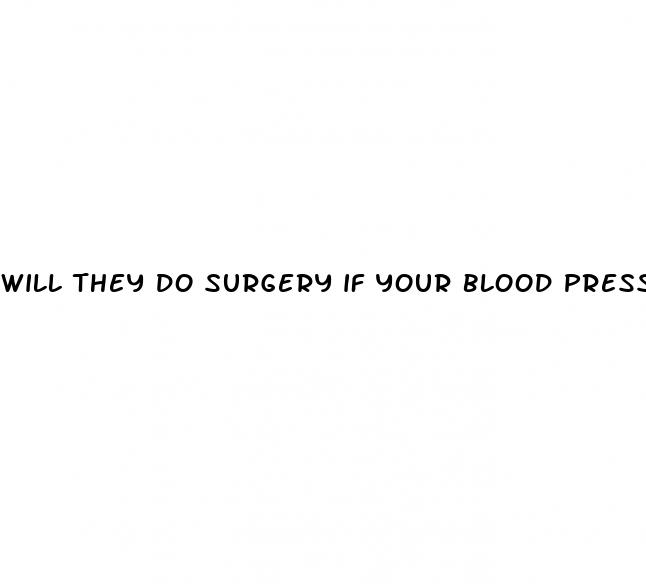 will they do surgery if your blood pressure is high
