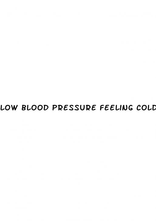 low blood pressure feeling cold