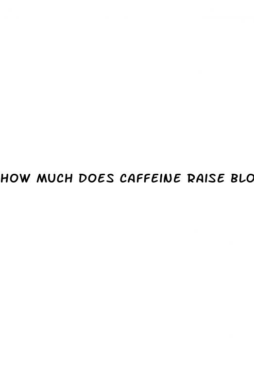 how much does caffeine raise blood pressure