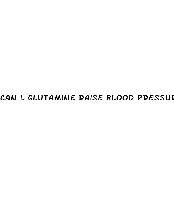 can l glutamine raise blood pressure