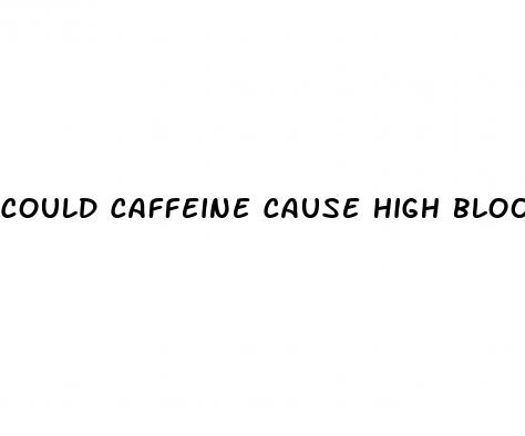 could caffeine cause high blood pressure