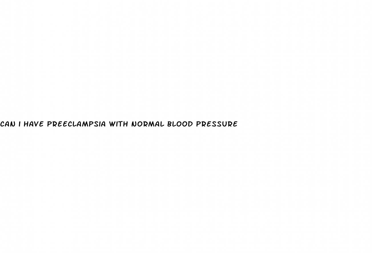 can i have preeclampsia with normal blood pressure
