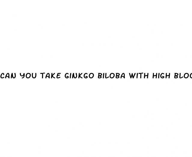 can you take ginkgo biloba with high blood pressure medication