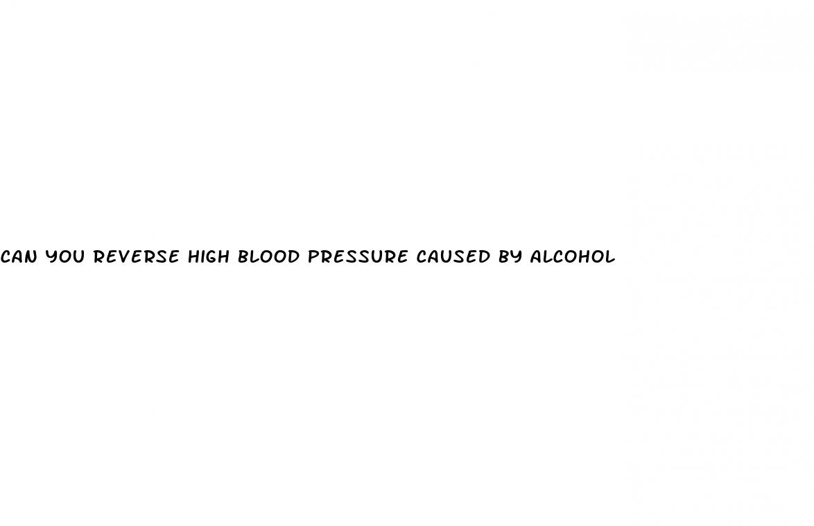 can you reverse high blood pressure caused by alcohol
