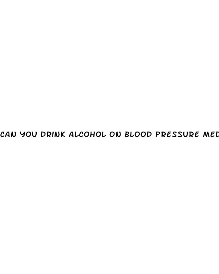can you drink alcohol on blood pressure medicine