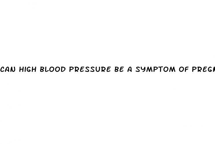 can high blood pressure be a symptom of pregnancy