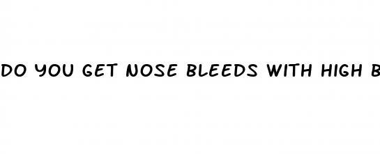 do you get nose bleeds with high blood pressure
