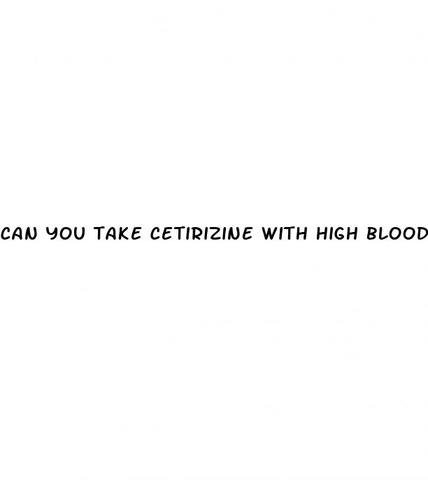 can you take cetirizine with high blood pressure