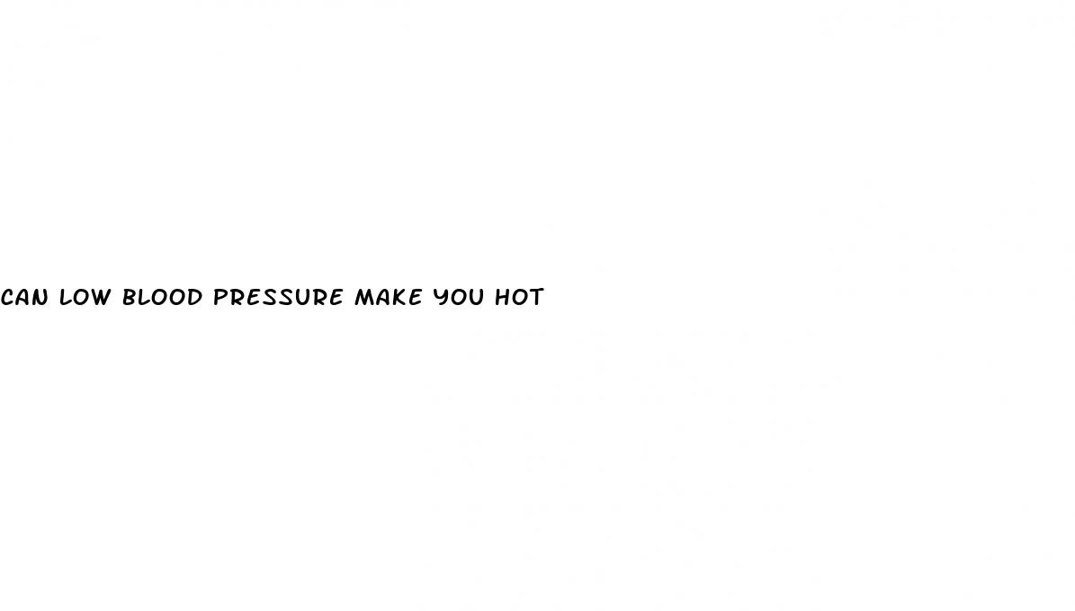 can low blood pressure make you hot