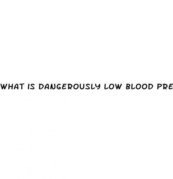 what is dangerously low blood pressure for a woman