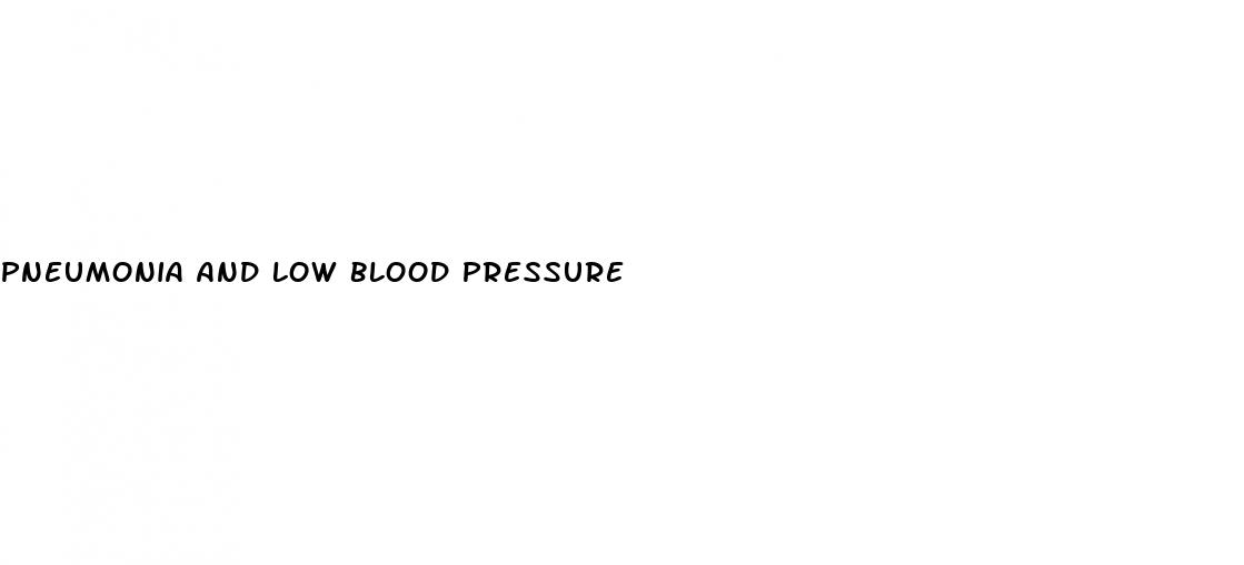 pneumonia and low blood pressure
