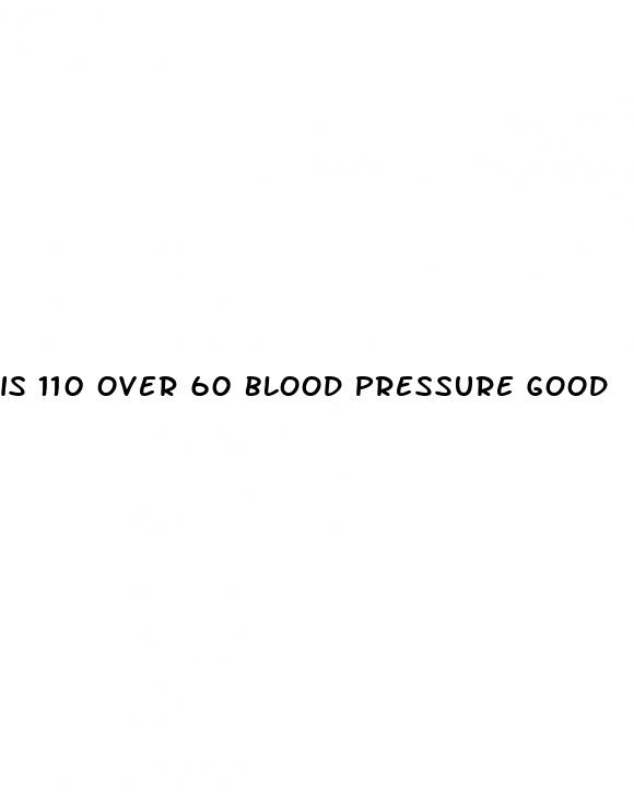 is 110 over 60 blood pressure good