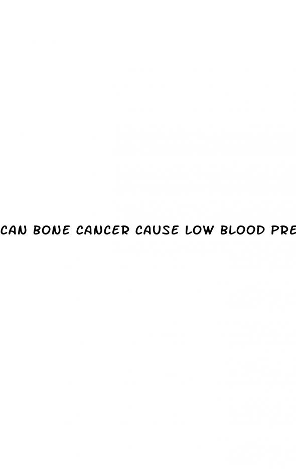 can bone cancer cause low blood pressure