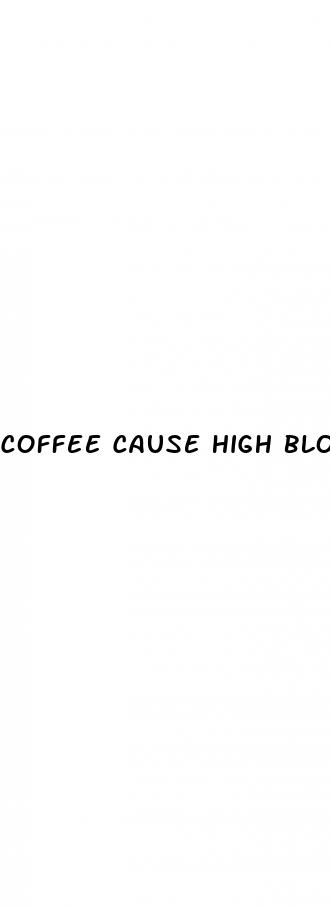 coffee cause high blood pressure