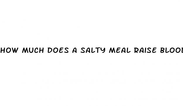 how much does a salty meal raise blood pressure