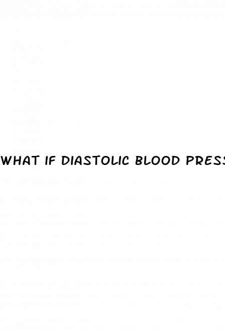 what if diastolic blood pressure is high