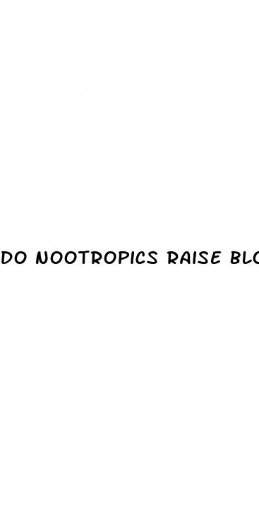 do nootropics raise blood pressure