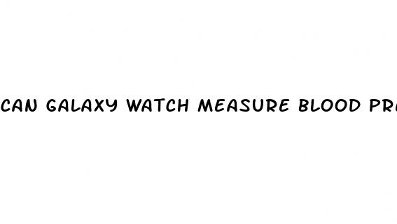 can galaxy watch measure blood pressure
