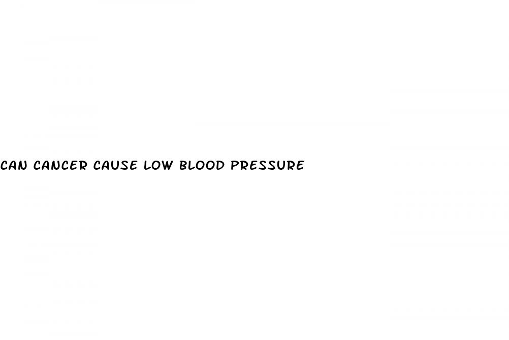 can cancer cause low blood pressure