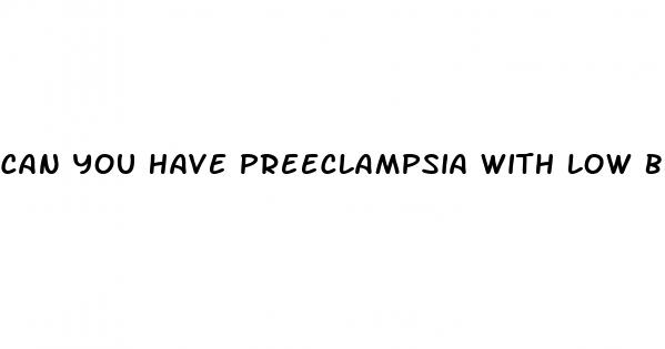 can you have preeclampsia with low blood pressure