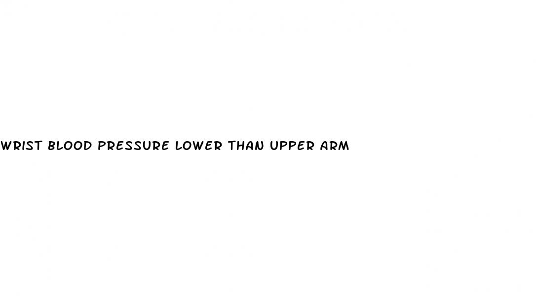 wrist blood pressure lower than upper arm