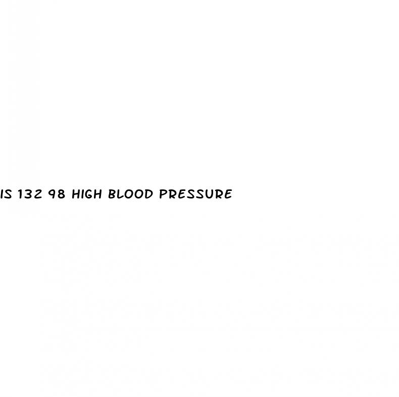 is 132 98 high blood pressure