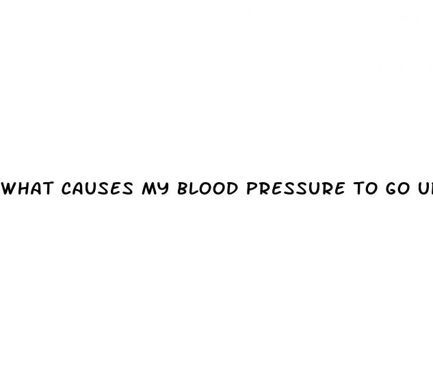 what causes my blood pressure to go up